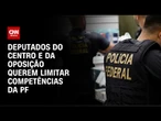 PEC da Segurança: Deputados querem limitar papel da PF | CNN ARENA