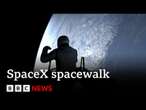 SpaceX astronauts make history as they conduct first private spacewalk | BBC News