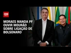 Alexandre de Moraes manda PF ouvir Mourão sobre ligação de Bolsonaro | BASTIDORES CNN