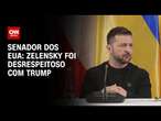 Senador dos EUA: Zelensky foi desrespeitoso com Trump | CNN 360º