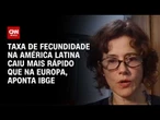IBGE: Taxa de fecundidade na América Latina caiu mais rápido que na Europa | WW Especial