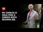 Rei Charles III viaja para o Canadá em meio a ameaças de anexação dos EUA | CNN NOVO DIA