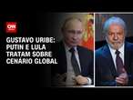 Gustavo Uribe: Putin e Lula tratam sobre cenário global | BASTIDORES CNN