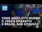 Brasil nas oitavas: Entenda a estratégia de Ancelotti para evitar eliminação e avançar? | #OP News