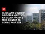 Venceslau: Governo colocará ministros na mesma página e mira guinada ao centro para 2026 | CNN Arena