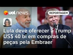 Lula deve oferecer a Trump US$ 40 bilhões em compras de peças pela Embraer | Mariana Sanches