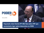 Deputado João Daniel (PT-SE) fala sobre MP que aumentaria rigor sobre descontos no INSS