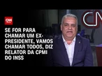 Relator da CPMI do INSS: Se for para chamar um ex-presidente, vamos chamar todos | WW