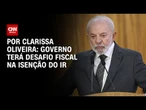 Análise: Governo terá desafio fiscal na isenção do IR | LIVE CNN
