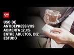 Uso de antidepressivos aumenta 12,4% entre adultos no Brasil, diz estudo | CNN PRIME TIME