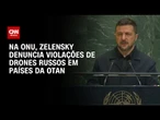 Drones russos violam espaço da Otan, diz Zelensky na ONU | BASTIDORES CNN