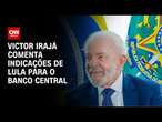 Victor Irajá comenta indicações de Lula para o Banco Central | CNN 360º