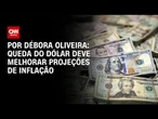 Queda do dólar deve melhorar projeções de inflação | LIVE CNN