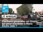 Elections générales au Ghana; qui pour succéder à Nana Akufo-Ado • FRANCE 24