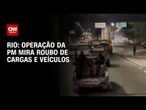 Operação da PM mira roubo de cargas e veículos na zona Norte do Rio de Janeiro | BASTIDORES CNN