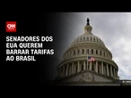 Senadores dos EUA apresentam projeto para cancelar tarifas contra Brasil | CNN 360°