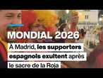 Mondial 2026 : à Madrid, les supporters espagnols exultent après le sacre de la Roja • FRANCE 24