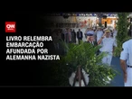 Livro relembra embarcação afundada por Alemanha nazista | CNN BRASIL