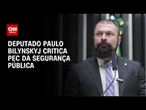 Paulo Bilynskyj: Texto da Segurança Pública é perigoso para o Brasil | CNN 360º