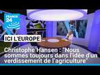 Christophe Hansen : "Nous sommes toujours dans l'idée d'un verdissement de l’agriculture"