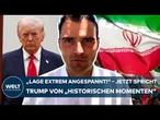 IRAN KRIEG: „Lage extrem angespannt!“ – Plötzlich spricht Trump von „historischen Momenten“