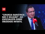"Bariátrica não é solução": remédio ou cirurgia não é saída eficaz para obesidade, diz especialista