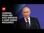 Lourival: Putin não está disposto a usar armas nucleares | CNN PRIME TIME