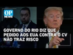 Secretário do Rio nega risco em pedido para EUA listarem CV como terrorista | O POVO News