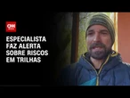 Caso Juliana Marins: Especialista faz alerta sobre riscos em trilhas sem preparo | AGORA CNN