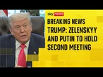 BREAKING: Trump suggests Putin and Zelenskyy will join him for second meeting