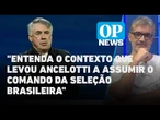 Ancelotti na seleção brasileira: escolha foi acertada? | O POVO NEWS