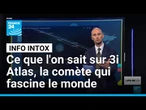 Les extraterrestres de passage dans notre système solaire ? Ce que l'on sait sur la comète 3i Atlas