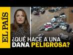 DANA EN ESPAÑA | Qué condiciones climáticas hacen con que una dana sea peligrosa | EL PAÍS