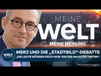 MEINE MEINUNG: Illegale Migration! Merz löst Debatte wegen "Stadtbild" aus - heftige Kritik