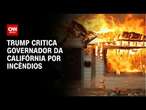 Trump critica governador da Califórnia por incêndios | CNN NOVO DIA