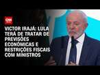 Victor Irajá: Lula terá de tratar de previsões econômicas e restrições fiscais com ministros | ARENA