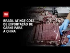 Brasil atinge cota de exportação de carne para a China | CNN MERCADO