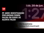 PF abre investigação preliminar para apurar alerta falso da Defesa Civil | BOLETIM CNN