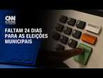 Faltam 24 dias para as eleições municipais | CNN 360°