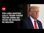Análise: Lula e Trump podem tratar sobre big techs em reunião na Malásia | AGORA CNN