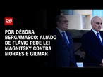 Aliado de Flávio pede Magnitsky contra Moraes e Gilmar no lugar de tarifaço | CNN 360°