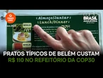 Pratos típicos de Belém custam R$ 110 no refeitório da COP30