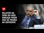Relator ameaça pedir voz de prisão na CPMI do INSS | CNN 360º