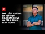 Em recurso, Bolsonaro deve voltar a pedir pena menor | BASTIDORES CNN