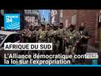 Afrique du Sud : l'Alliance démocratique conteste la loi sur l'expropriation devant les tribunaux