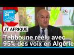 Présidentielle en Algérie : Abdelmadjid Tebboune réélu avec près de 95% des voix • FRANCE 24