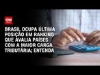 Brasil tem pior retorno dos países com maiores impostos; entenda | CNN PRIME TIME