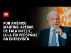 Análise: Apesar de fala infeliz, Lula foi perspicaz na entrevista | CNN NOVO DIA