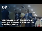 Vereadores são flagrados dançando sobre as mesas do plenário em SP