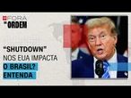 "Shutdown": como a paralisação do governo dos EUA impacta o Brasil | Fora da Ordem